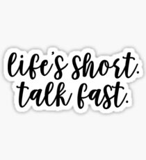 life's short. talk fast Sticker