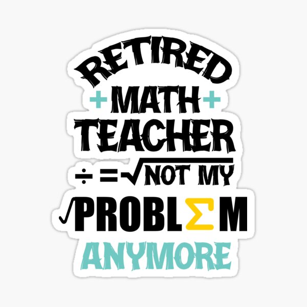 Item preview, Retired Math Teacher Not My Problem Anymore designed and sold by Socmedtech.