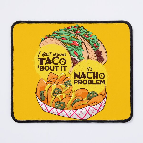 Item preview, i dont wanna taco bout it its nacho problem designed and sold by Ric Gilar.