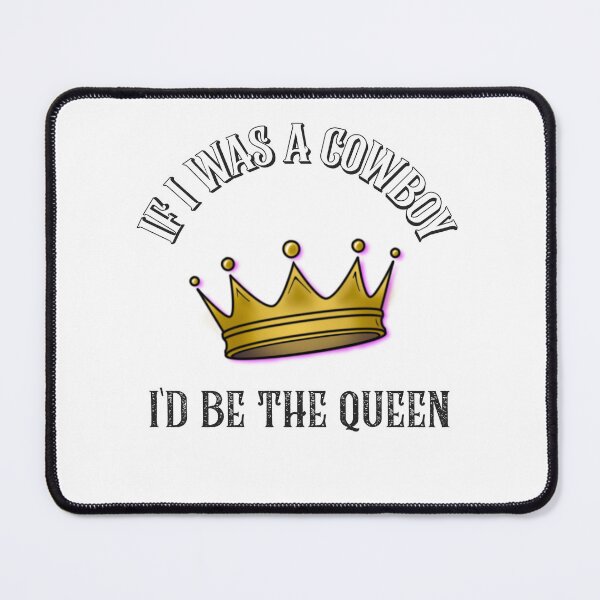 Item preview, if i was a cowboy i’d be the queen - crown king and queen wild west designed and sold by STELATO.