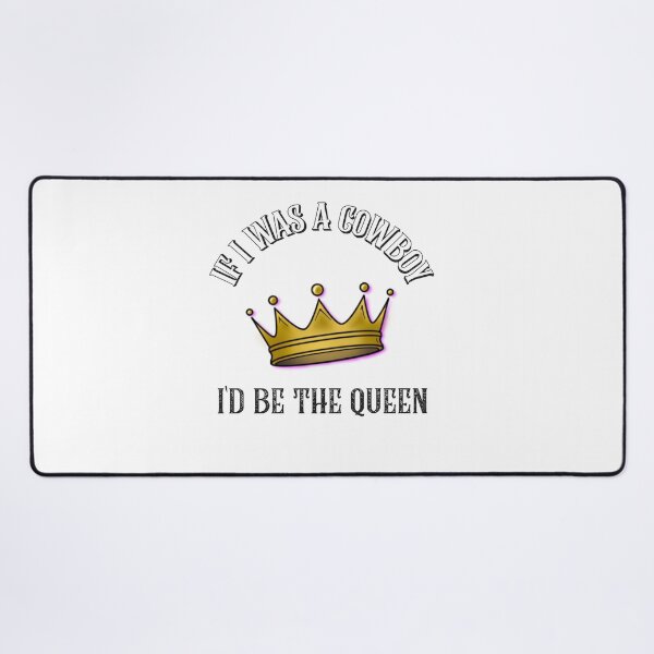 Item preview, if i was a cowboy i’d be the queen - crown king and queen wild west designed and sold by STELATO.