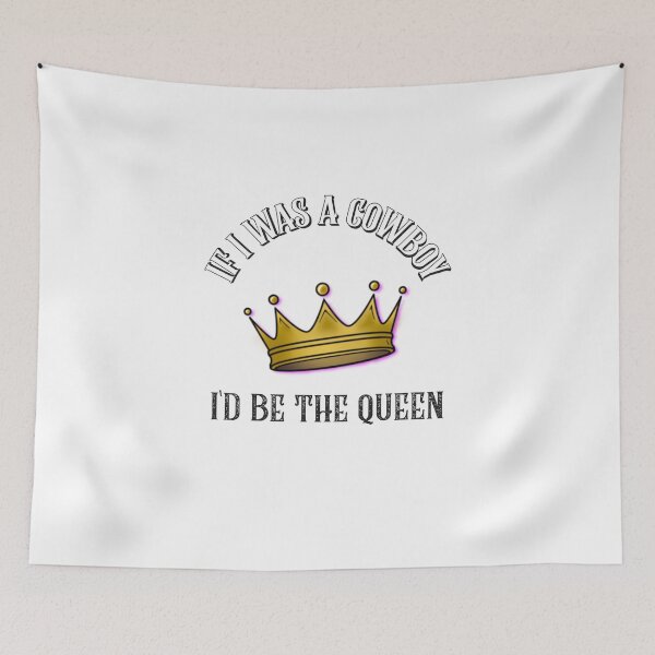 Item preview, if i was a cowboy i’d be the queen - crown king and queen wild west designed and sold by STELATO.