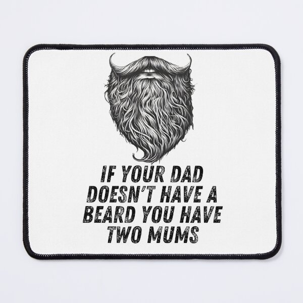 Item preview, If your dad doesn't have a beard you have two mums designed and sold by TheRebelThreads.