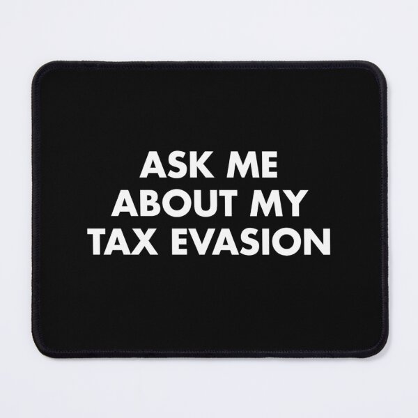 Item preview, Ask me about my tax evasion! Ex designed and sold by LilianaYundt1.
