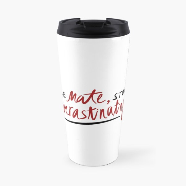 like mate, stop procrastinating (3RACHA) Travel Mug