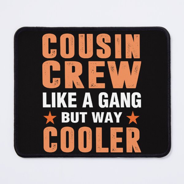 Item preview, Cousin crew like a gang but way cooler Funny Cousin Quote Saying designed and sold by KellySX.