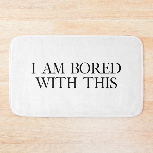 Item preview, I am bored with this designed and sold by Spiffle.