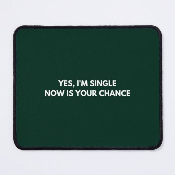 Item preview, YES, I_M SINGLE NOW IS YOUR CHANCE designed and sold by lSevenStore.
