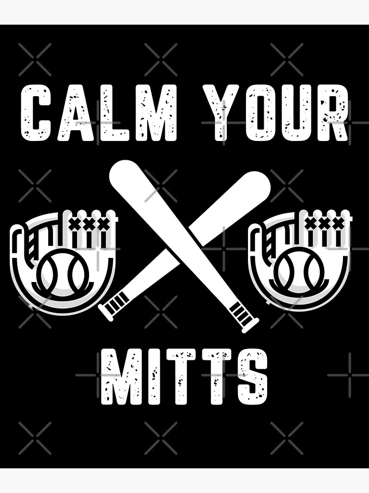 Discover Calm Your Mitts Funny Magical Lovers Baseball Mom Funny Sport Mothers Day Gift Idea T-Shirt Premium Matte Vertical Poster