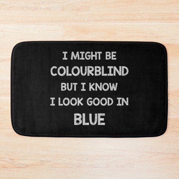 Item preview, I might be colourblind but I know I look good in Blue designed and sold by Skipperatthebay.
