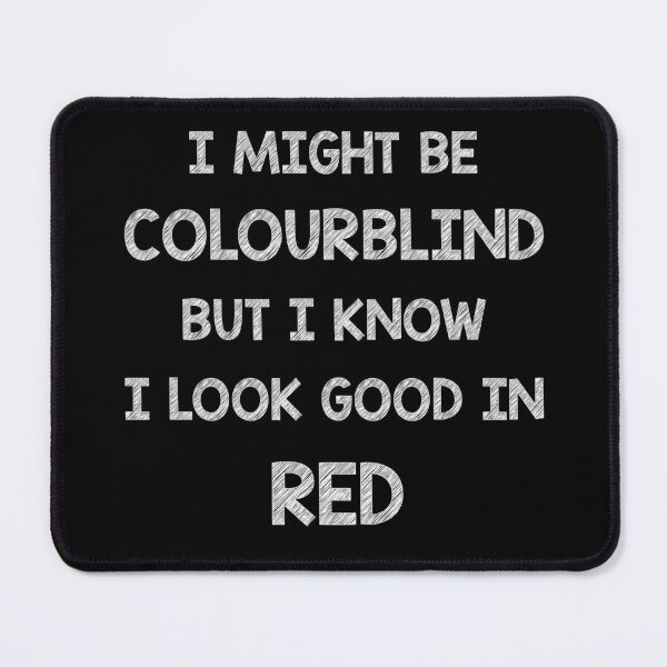 Item preview, I might be colourblind but I know I look good in Red designed and sold by Skipperatthebay.
