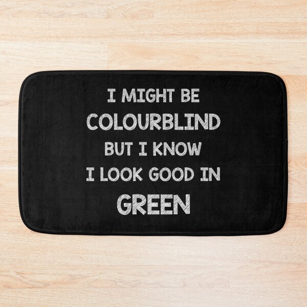 Item preview, I might be colourblind but I know I look good in Green designed and sold by Skipperatthebay.