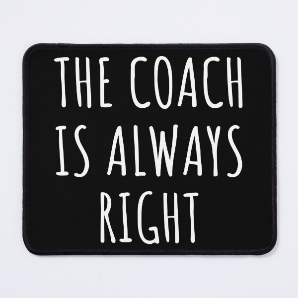 Item preview, The Coach Is Always Right I designed and sold by Lemon Pepper.