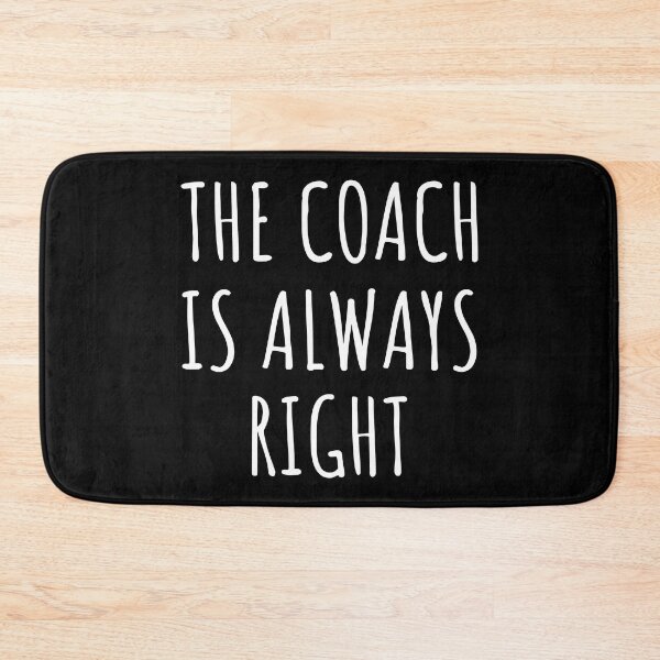 Item preview, The Coach Is Always Right I designed and sold by Lemon Pepper.