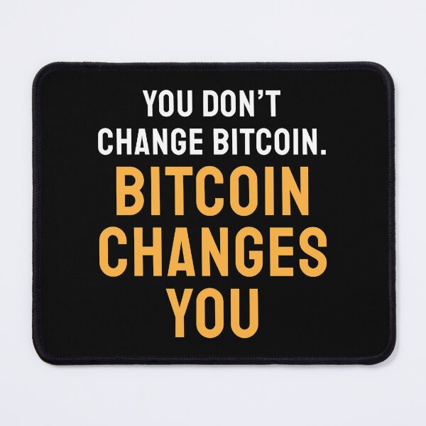 Item preview, You Don't Change Bitcoin Bitcoiner Quote designed and sold by JackCurtis1991.