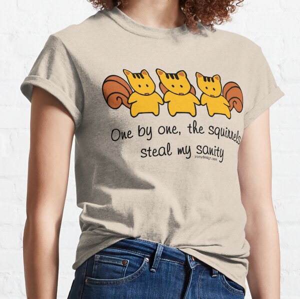 The squirrels steal my sanity Classic T-Shirt