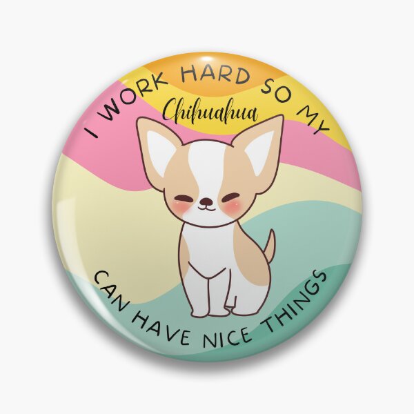 Item preview, I work hard so my chihuahua can have nice things - Funny Dog Lover designed and sold by RunningOnFumes.