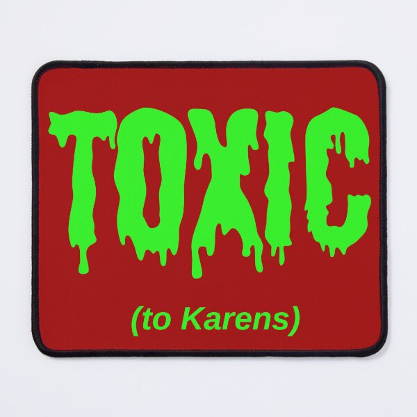 Item preview, TOXIC (to Karens) designed and sold by Jeeb-Arts.