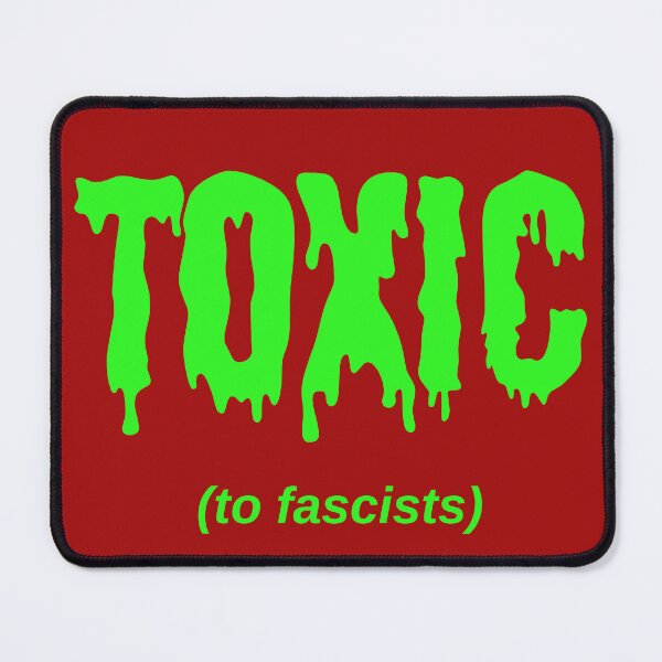 Item preview, TOXIC (to fascists) designed and sold by Jeeb-Arts.