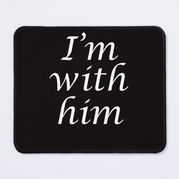 Item preview, T SHIRT AND ALL love 'I'm with him'  designed and sold by MemtotasShop.