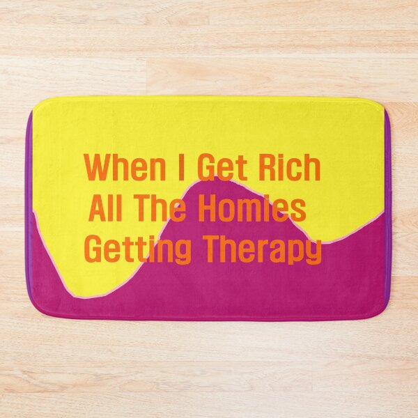 Item preview, When I Get Rich All The Homies Getting Therapy designed and sold by EunsooLee.