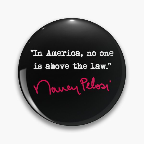 Item preview, In america, no one is above the law. - Nancy Pelosi designed and sold by Thelittlelord.