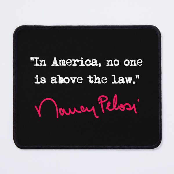 Item preview, In america, no one is above the law. - Nancy Pelosi designed and sold by Thelittlelord.