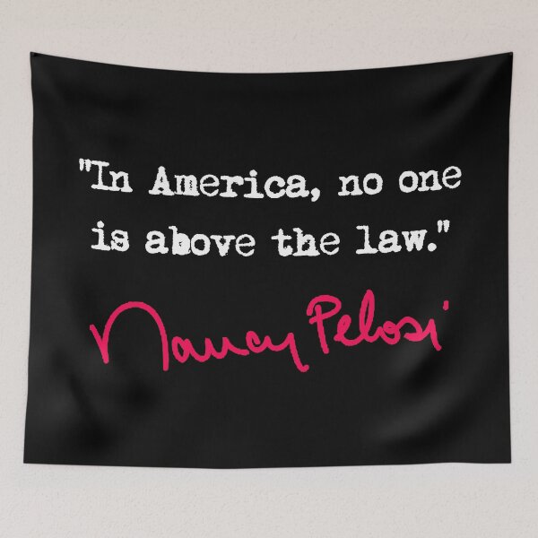 Item preview, In america, no one is above the law. - Nancy Pelosi designed and sold by Thelittlelord.