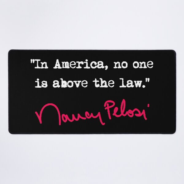 Item preview, In america, no one is above the law. - Nancy Pelosi designed and sold by Thelittlelord.