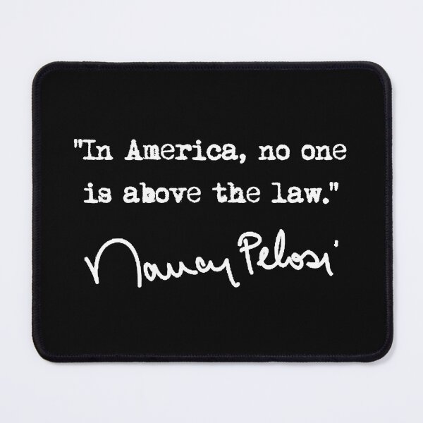 Item preview, In america, no one is above the law. - Nancy Pelosi (white) designed and sold by Thelittlelord.