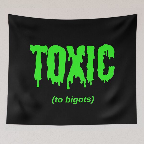 Item preview, TOXIC (to bigots) designed and sold by Jeeb-Arts.