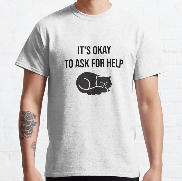 It's Ok to Ask for Help (Black Cat) - T-Shirt