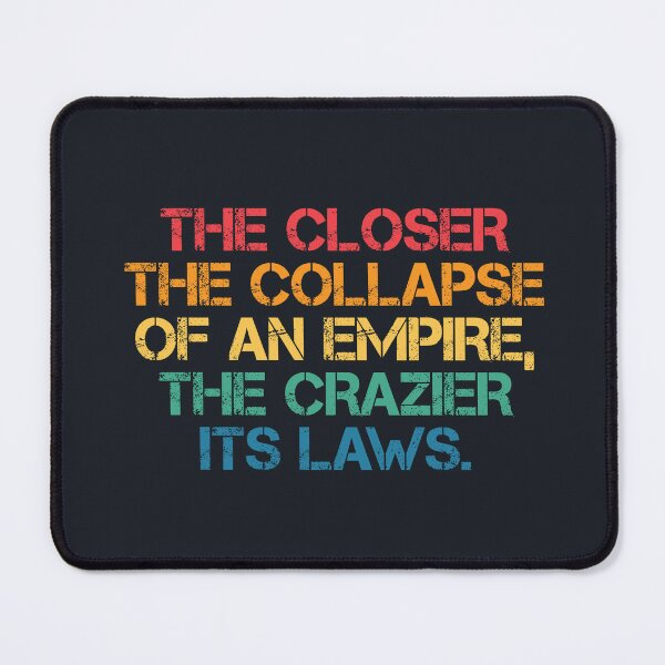 Item preview, The closer the collapse of an Empire, the crazier its laws. designed and sold by SweetLog.