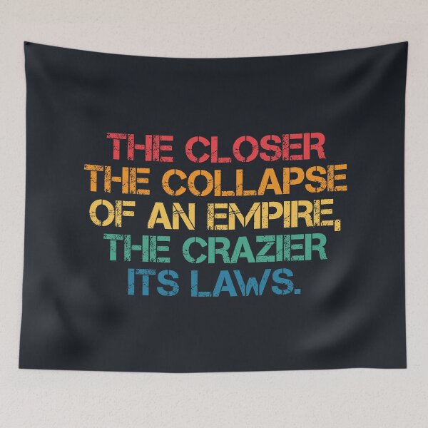Item preview, The closer the collapse of an Empire, the crazier its laws. designed and sold by SweetLog.