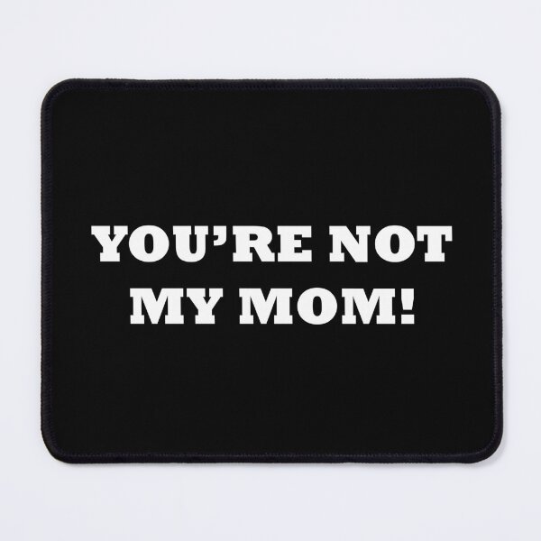 Item preview, You are not my mom! | White Text designed and sold by NanarodsDesign.