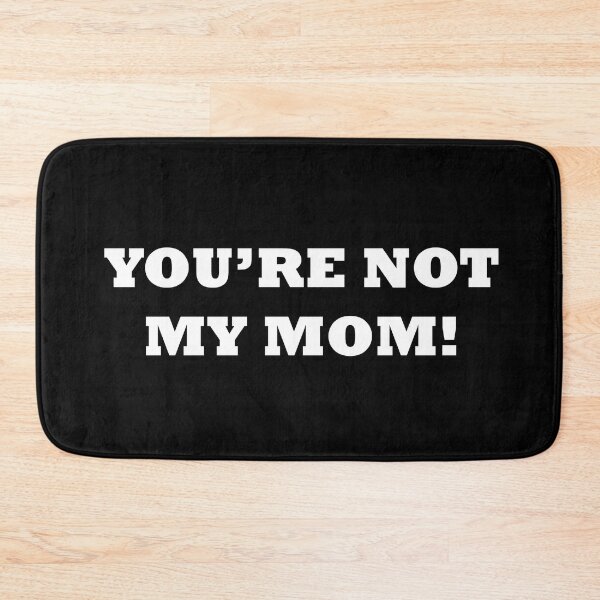 Item preview, You are not my mom! | White Text designed and sold by NanarodsDesign.