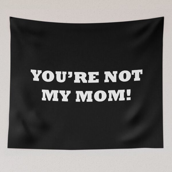 Item preview, You are not my mom! | White Text designed and sold by NanarodsDesign.