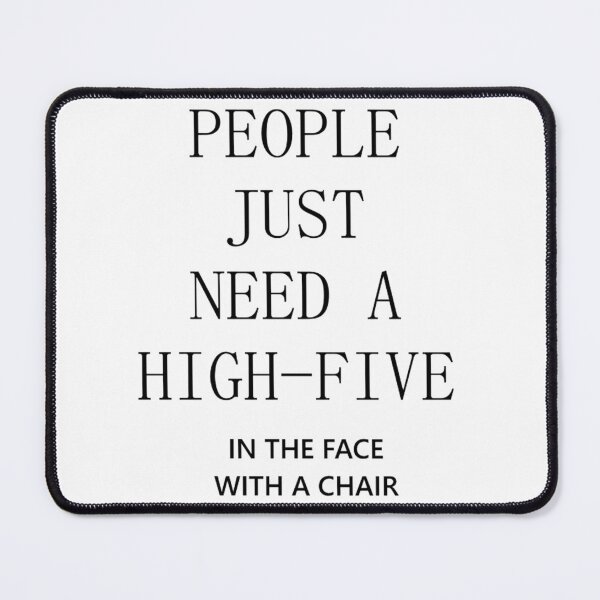 Item preview, everyone needs a high five in the face with a chair designed and sold by good-afternoon.