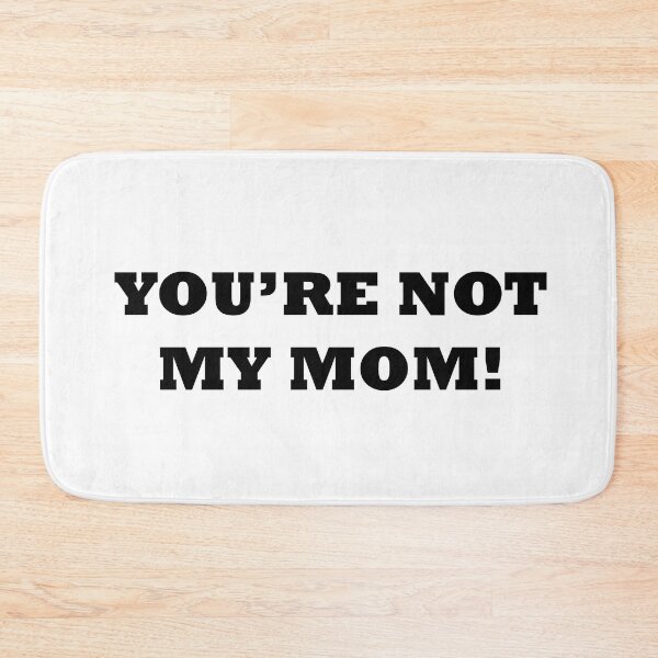 Item preview, You are not my mom! | Black Text designed and sold by NanarodsDesign.