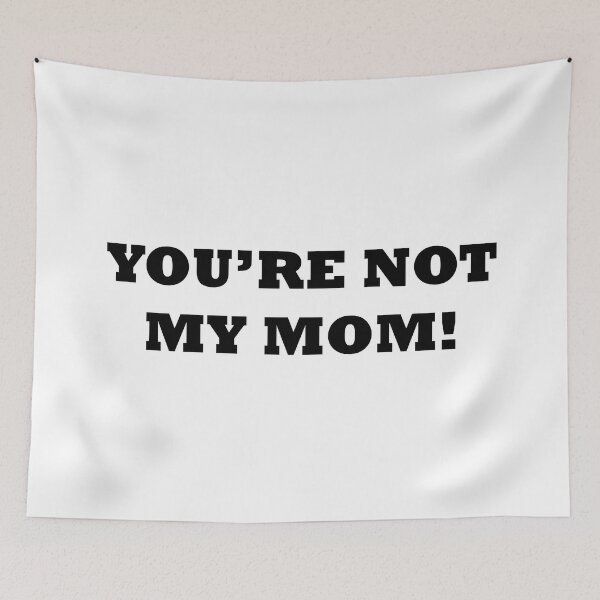Item preview, You are not my mom! | Black Text designed and sold by NanarodsDesign.