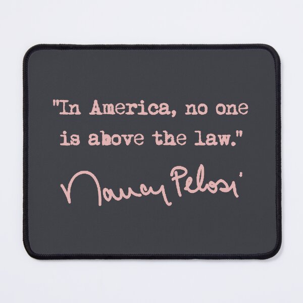 Item preview, In america, no one is above the law. - Nancy Pelosi (dusty pink) designed and sold by Thelittlelord.