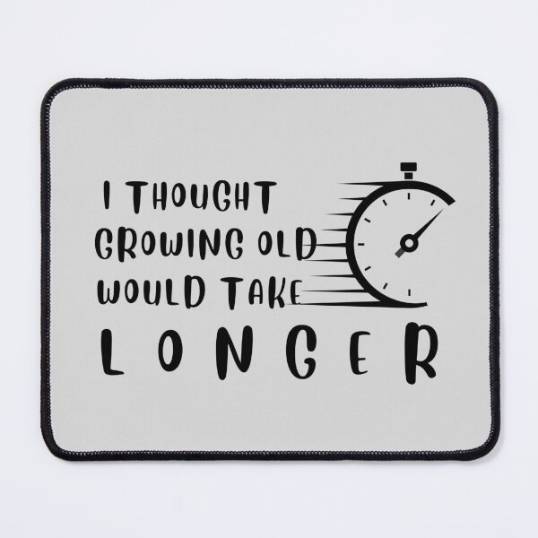 Item preview, i thought growing old would take longer designed and sold by desimino.
