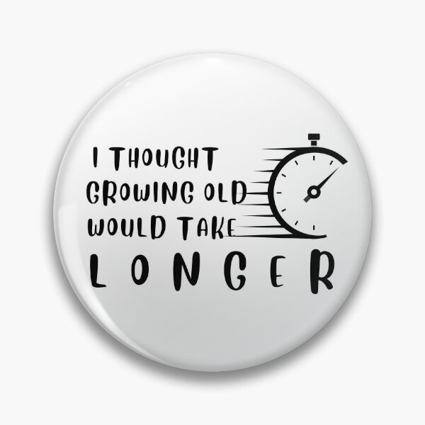 Item preview, i thought growing old would take longer designed and sold by desimino.