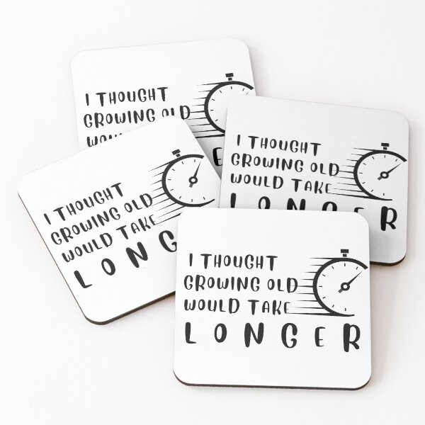 Item preview, i thought growing old would take longer designed and sold by desimino.
