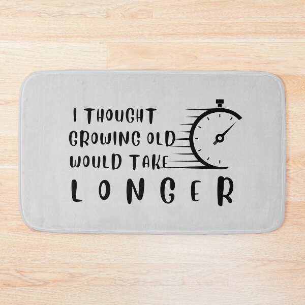 Item preview, i thought growing old would take longer designed and sold by desimino.