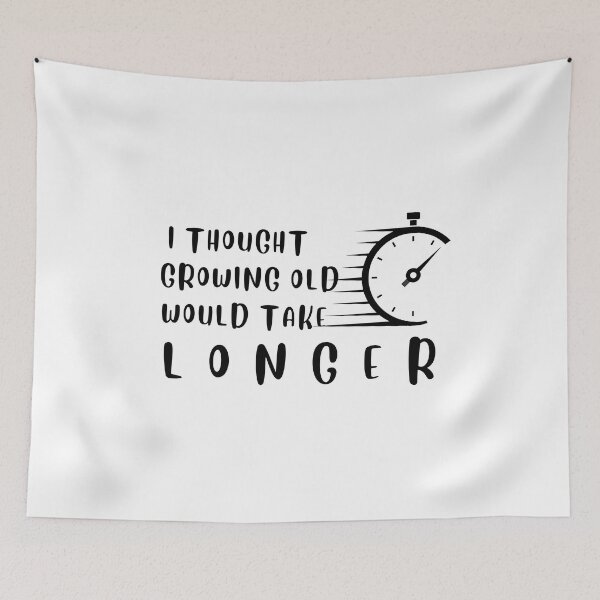 Item preview, i thought growing old would take longer designed and sold by desimino.