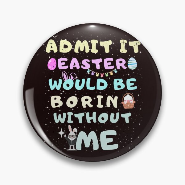 Artikelvorschau, Funny Easter Quotes Admit It Easter Would Be Boring Without Me entworfen und verkauft von Cheeeeky.