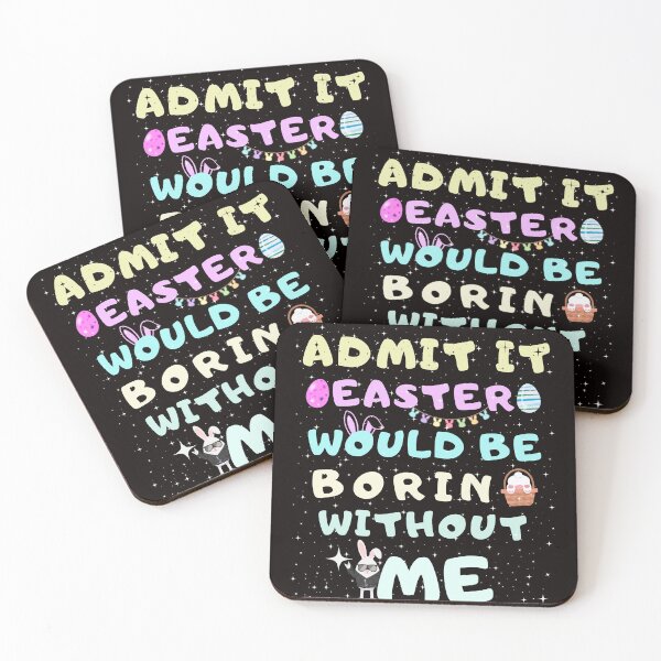 Item preview, Funny Easter Quotes Admit It Easter Would Be Boring Without Me designed and sold by Cheeeeky.