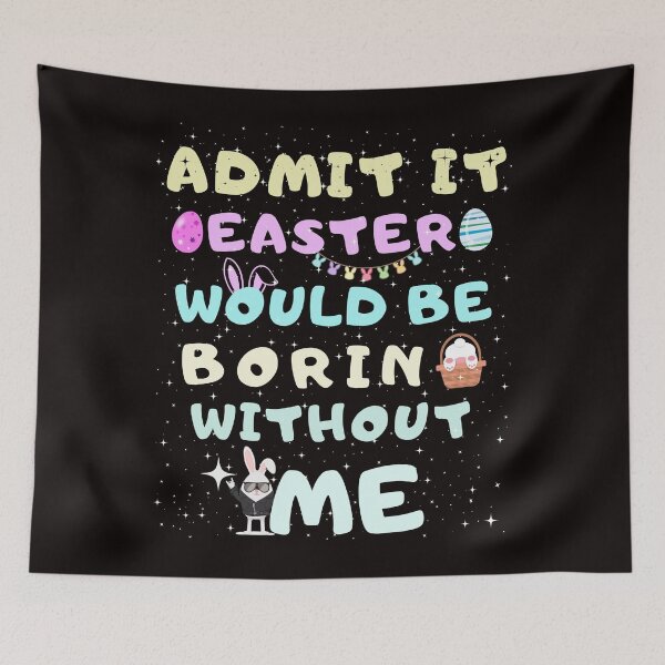 Item preview, Funny Easter Quotes Admit It Easter Would Be Boring Without Me designed and sold by Cheeeeky.