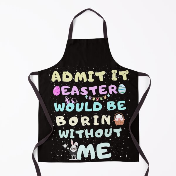 Aperçu de l'œuvre Funny Easter Quotes Admit It Easter Would Be Boring Without Me créée et vendue par Cheeeeky.